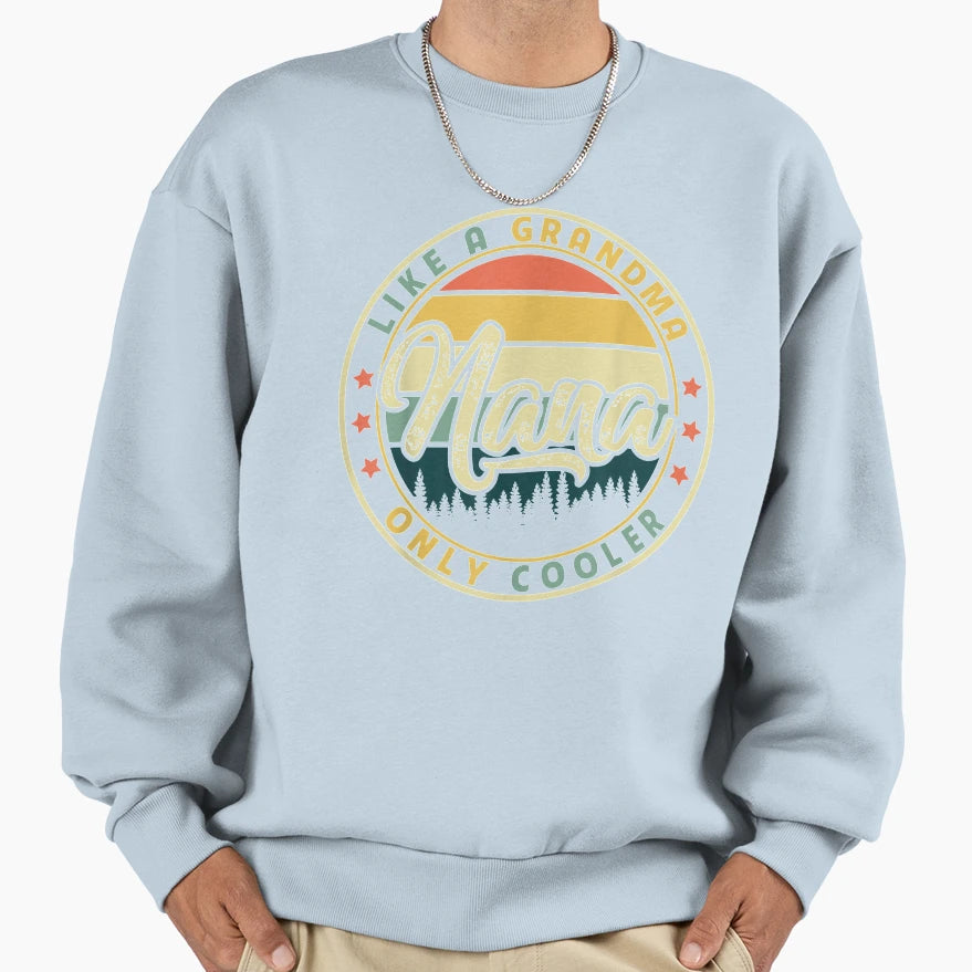 Nana Like Grandma Only Cooler Sweatshirt - Graphic Print for Adults - T-Shirt, Sweatshirt, Hoodie