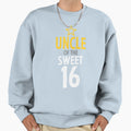 Uncle Sweet 16 Birthday Sweatshirt - Novelty Apparel Men Women - T-Shirt, Sweatshirt, Hoodie