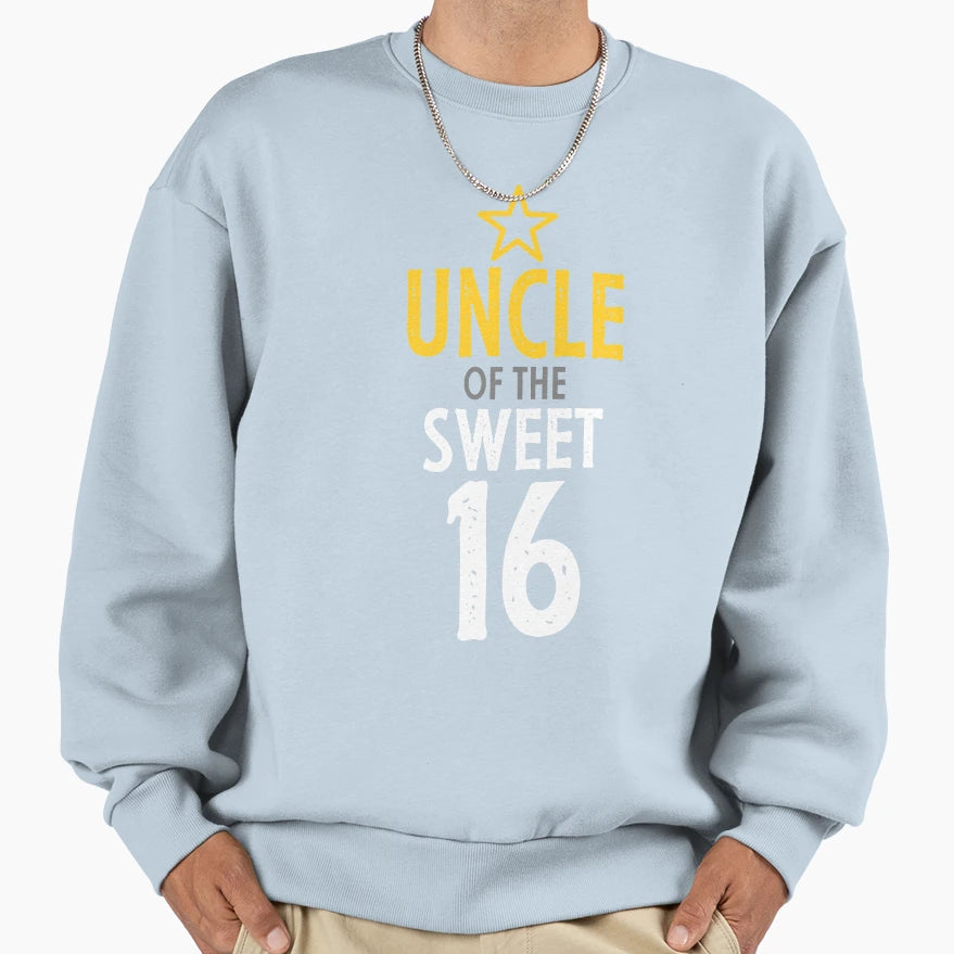 Uncle Sweet 16 Birthday Sweatshirt - Novelty Apparel Men Women - T-Shirt, Sweatshirt, Hoodie