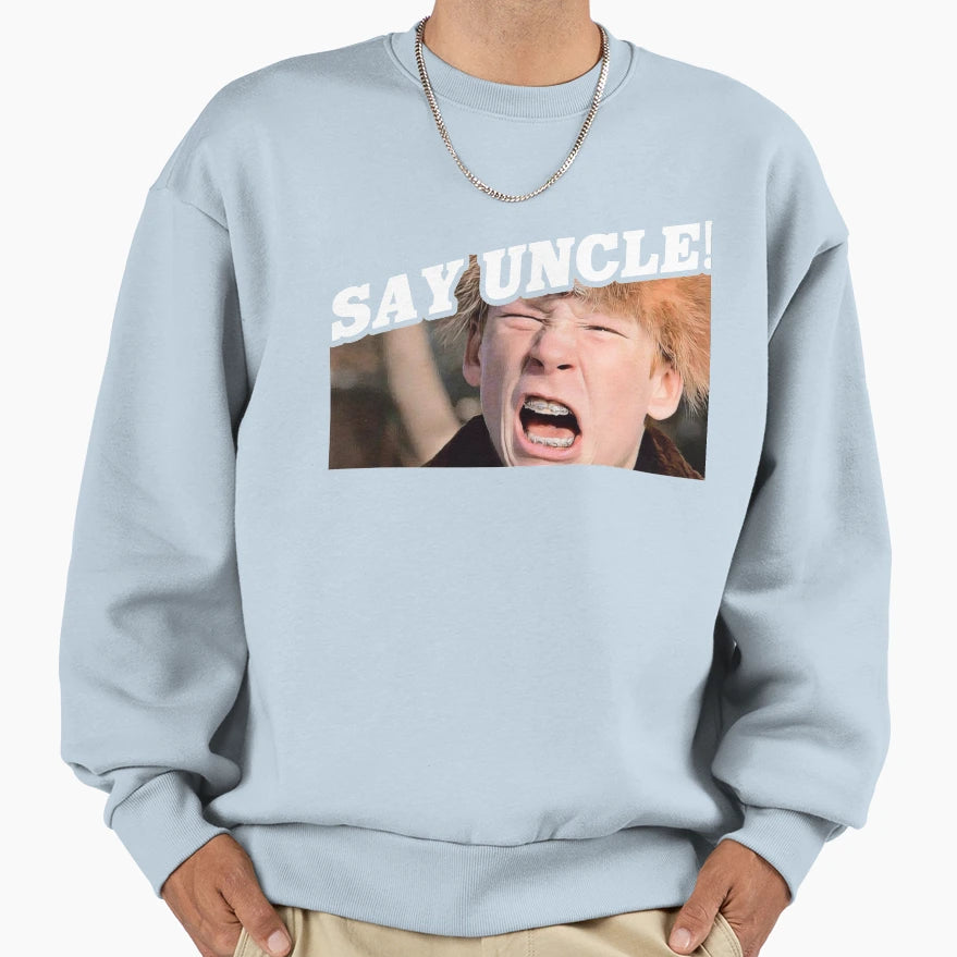 Say Uncle Scut Farkus Sweatshirt - Novelty Apparel Men Women - T-Shirt, Sweatshirt, Hoodie