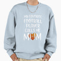 My Favorite Football Player Calls Sweatshirt - Fun Novelty Design Unisex - T-Shirt, Sweatshirt, Hoodie