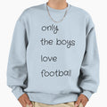 Only Love Fooball Sweatshirt - Novelty Apparel for Adults - T-Shirt, Sweatshirt, Hoodie