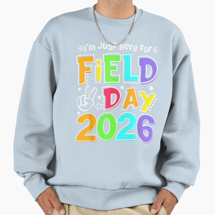 Colorful Field Day 2026 Just Here Fun Sweatshirt - Novelty Apparel Unisex - T-Shirt, Sweatshirt, Hoodie