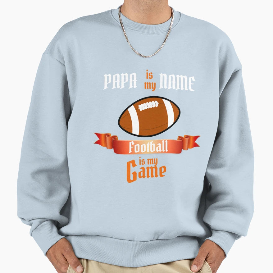 Papa Is My Name Football Is My Game Sweatshirt - Aesthetic Graphic Unisex - T-Shirt, Sweatshirt, Hoodie