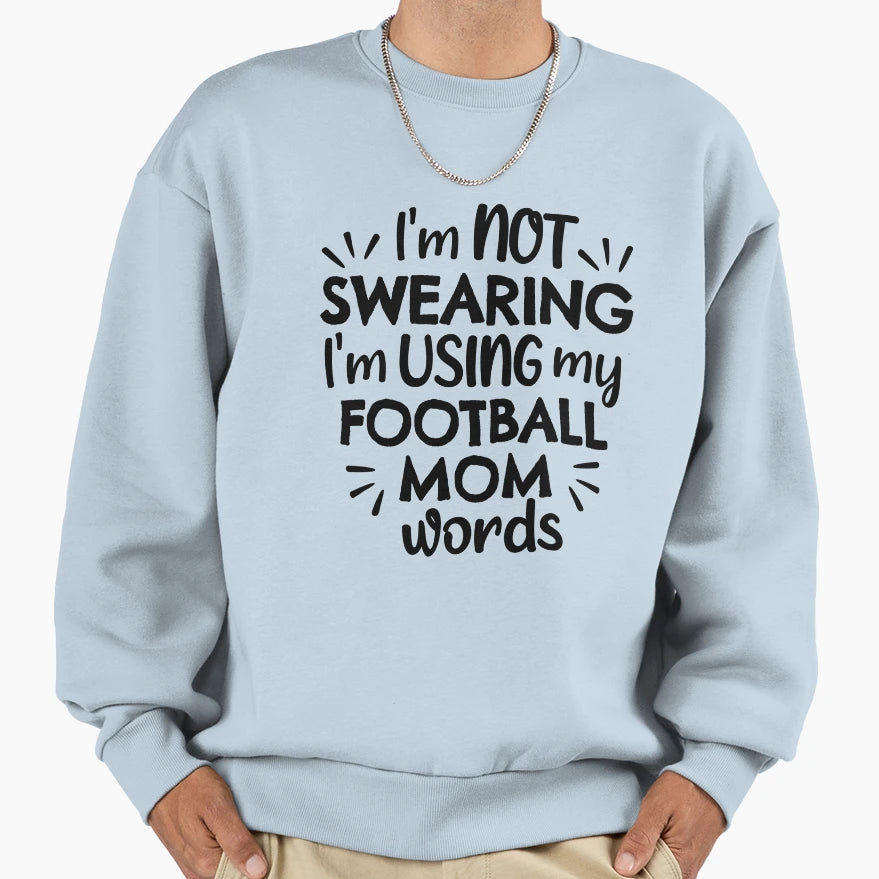 Im Not Swearing Im Using My Sweatshirt - Fun Novelty Design Men Women - T-Shirt, Sweatshirt, Hoodie