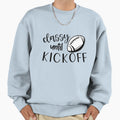 Classy Until Kickoff Game Day Sweatshirt - Custom Art Print Men Women - T-Shirt, Sweatshirt, Hoodie