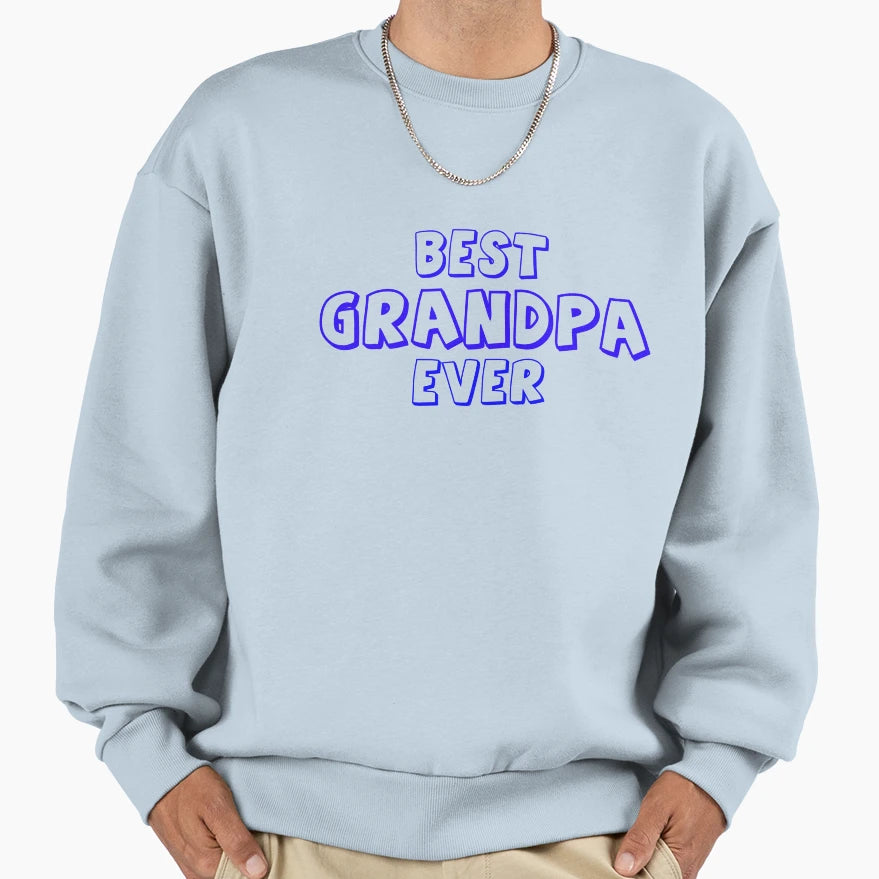 Best Grandpa Ever Sweatshirt - Streetwear Style Men Women - T-Shirt, Sweatshirt, Hoodie