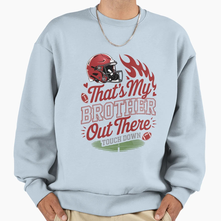Thats My Brother Out There Football Sweatshirt - Graphic Print for Adults - T-Shirt, Sweatshirt, Hoodie
