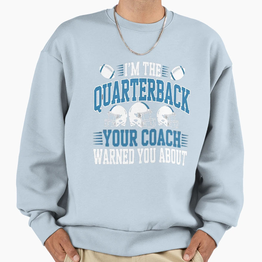 Quarterback Your Coach Warned You Sweatshirt - Trendy Graphic Men Women - T-Shirt, Sweatshirt, Hoodie