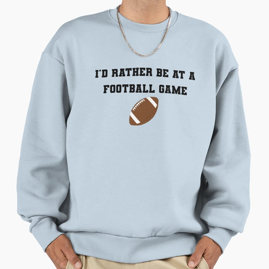 Id Rather Be Football Game Sweatshirt - Novelty Apparel for Adults - T-Shirt, Sweatshirt, Hoodie