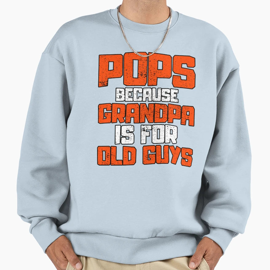 Pops Because Grandpa Is Old Guys Sweatshirt - Minimalist Print for Adults - T-Shirt, Sweatshirt, Hoodie