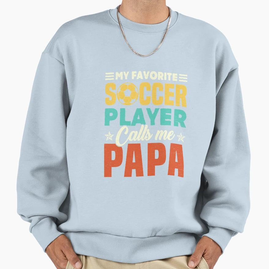 My Favorite Soccer Player Calls Me Sweatshirt - Streetwear Style for Adults - T-Shirt, Sweatshirt, Hoodie