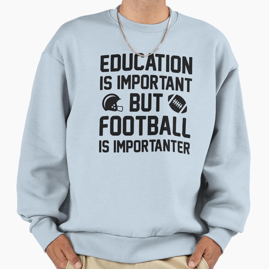 Football Importanter Sweatshirt - Streetwear Style Men Women - T-Shirt, Sweatshirt, Hoodie