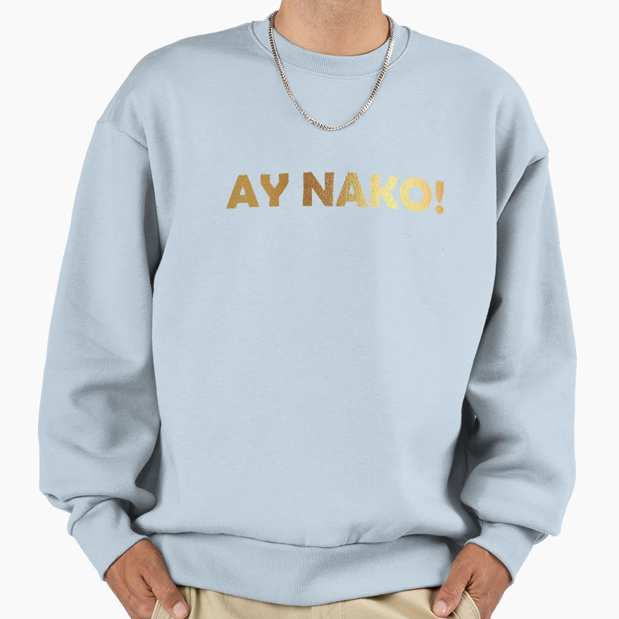 Ay Nako Sweatshirt - Casual Everyday Wear for Adults - T-Shirt, Sweatshirt, Hoodie