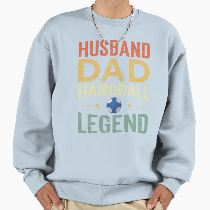 Husband Dad Handball Legend Sweatshirt - Unique Graphic Men Women - T-Shirt, Sweatshirt, Hoodie