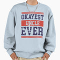 Okayest Uncle Ever College Sweatshirt - Unique Graphic for Adults - T-Shirt, Sweatshirt, Hoodie