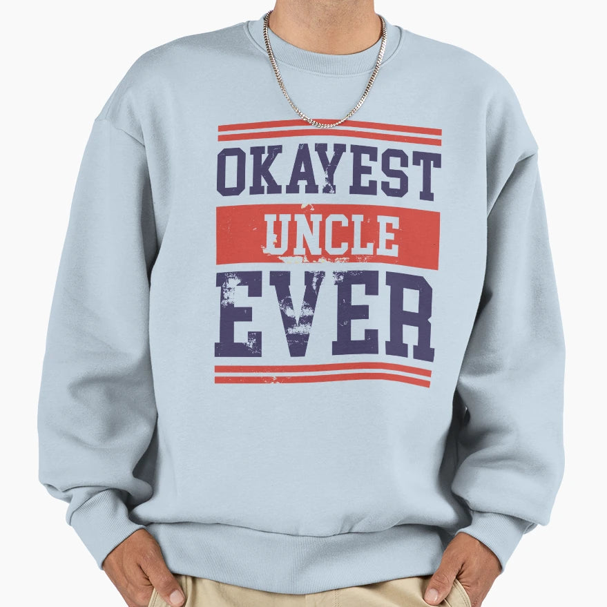 Okayest Uncle Ever College Sweatshirt - Unique Graphic for Adults - T-Shirt, Sweatshirt, Hoodie