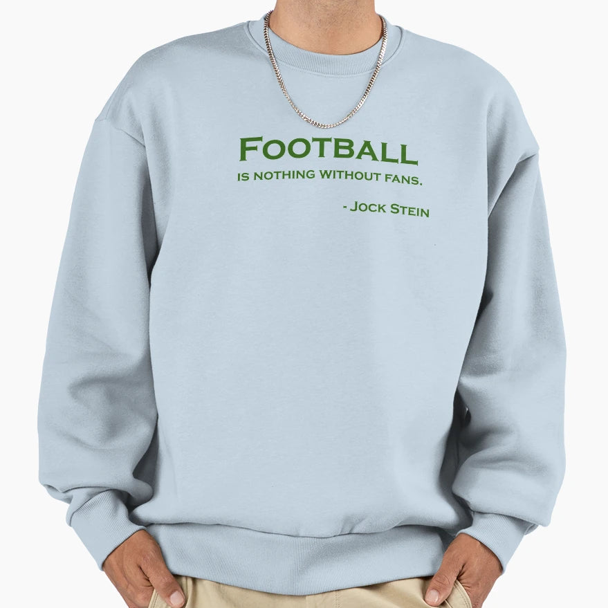 Football Is Nothing Without Fans Sweatshirt - Minimalist Print for Adults - T-Shirt, Sweatshirt, Hoodie