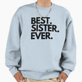Best Sister Ever Sweatshirt - Casual Everyday Wear for Adults - T-Shirt, Sweatshirt, Hoodie