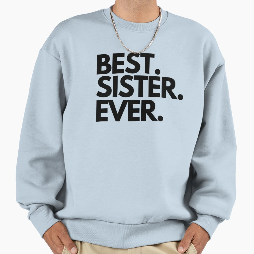 Best Sister Ever Sweatshirt - Casual Everyday Wear for Adults - T-Shirt, Sweatshirt, Hoodie