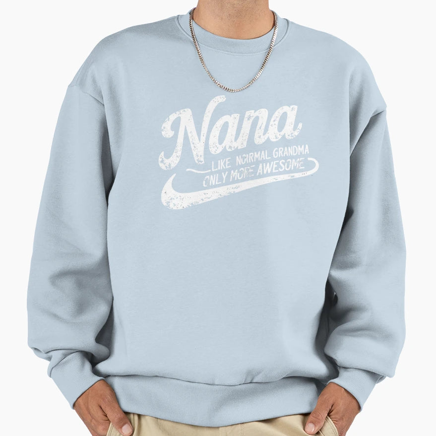 Nana Like Normal Grandma Sweatshirt - Graphic Print for Adults - T-Shirt, Sweatshirt, Hoodie