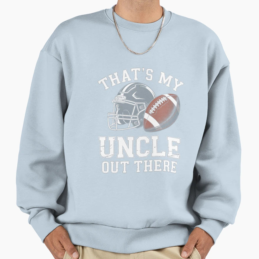 Thats My Uncle Out There Proud Sweatshirt - Minimalist Print for Adults - T-Shirt, Sweatshirt, Hoodie