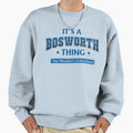 Its Bosworth Thing Sweatshirt - Casual Everyday Wear Men Women - T-Shirt, Sweatshirt, Hoodie