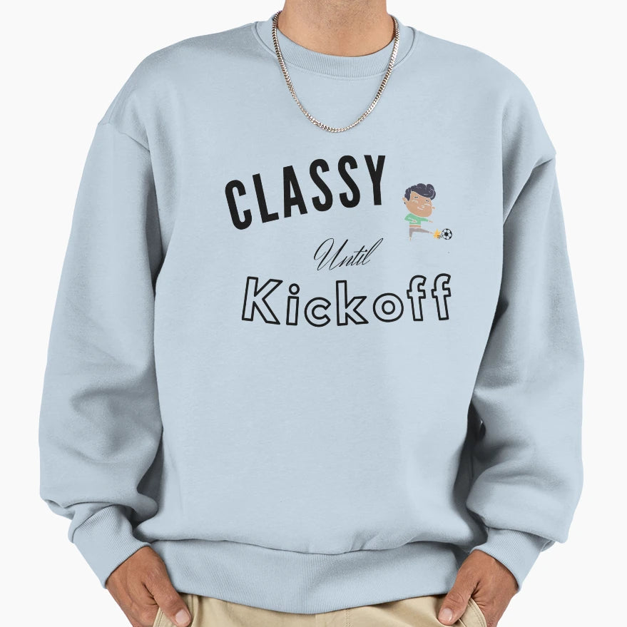 Classy Until Kickoff T-Shirt - Casual Everyday Wear for Adults - T-Shirt, Sweatshirt, Hoodie