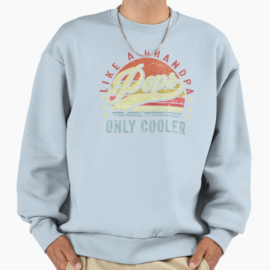 Like Grandpa Pops Only Cooler Sweatshirt - Trendy Graphic Men Women - T-Shirt, Sweatshirt, Hoodie