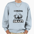 I Drink And Draft Sweatshirt - Aesthetic Graphic Men Women - T-Shirt, Sweatshirt, Hoodie