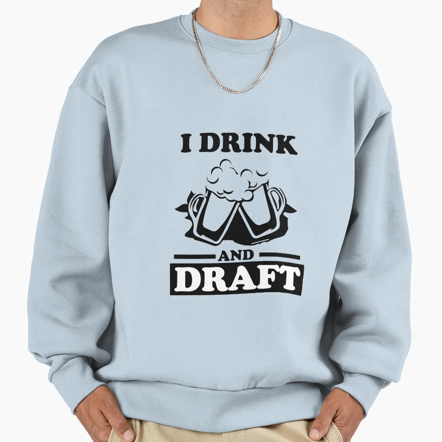 I Drink And Draft Sweatshirt - Aesthetic Graphic Men Women - T-Shirt, Sweatshirt, Hoodie