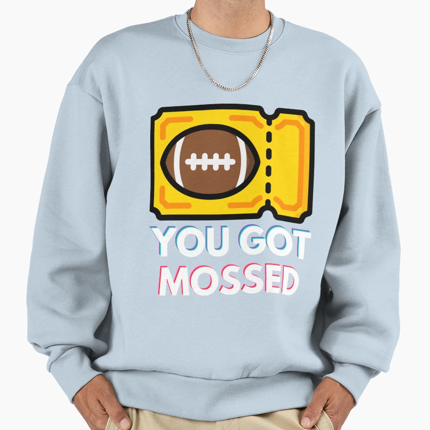 You Got Mossed Sweatshirt - Graphic Print Men Women - T-Shirt, Sweatshirt, Hoodie