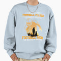 Behind Every Good Football Player Is Sweatshirt - Graphic Print for Adults - T-Shirt, Sweatshirt, Hoodie