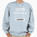 Sister You Make Difference Sweatshirt - Aesthetic Graphic for Adults - T-Shirt, Sweatshirt, Hoodie