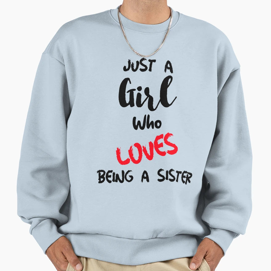 Just Who Loves Being Sister Sweatshirt - Casual Everyday Wear for Adults - T-Shirt, Sweatshirt, Hoodie