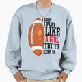 I Know I Play Like Try To Keep Up Sweatshirt - Casual Everyday Wear Unisex - T-Shirt, Sweatshirt, Hoodie