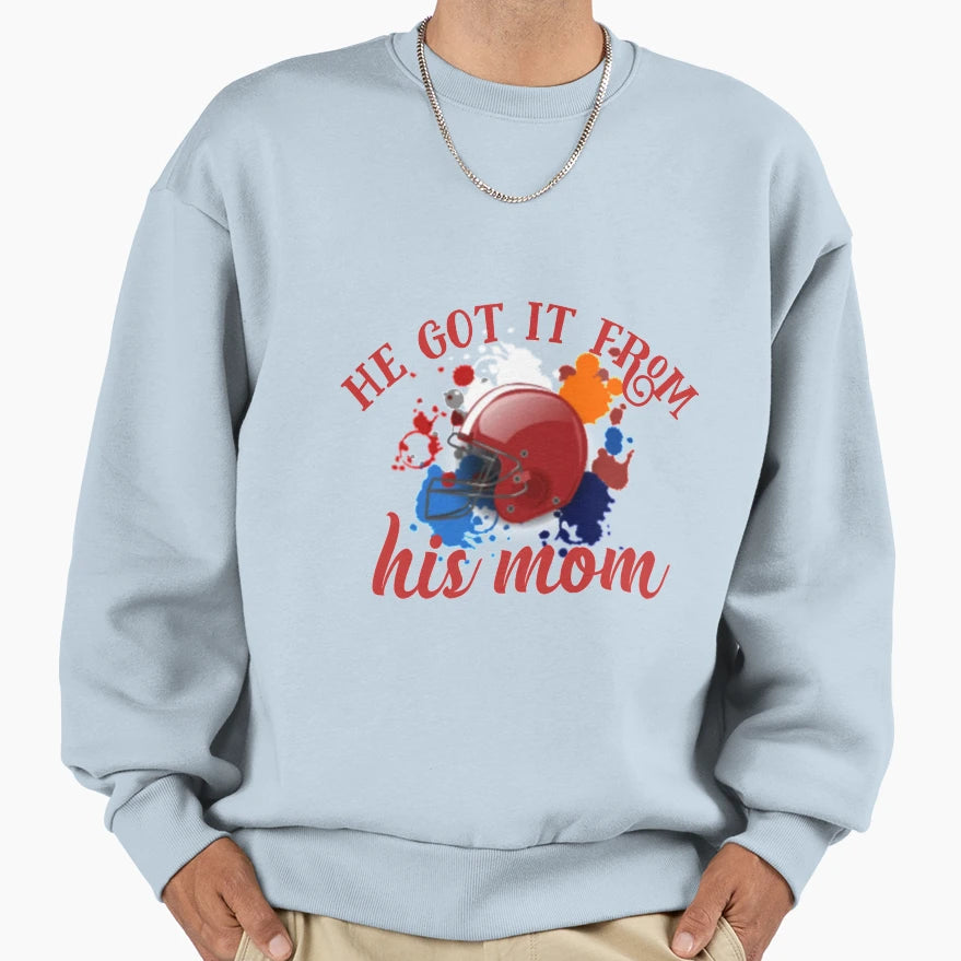 He Got It From His Mom Sweatshirt - Novelty Apparel for Adults - T-Shirt, Sweatshirt, Hoodie