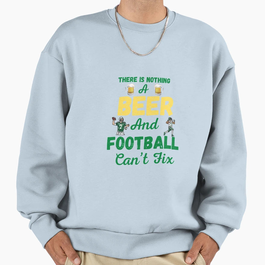 There Is Nothing Beer And Sweatshirt - Casual Everyday Wear for Adults - T-Shirt, Sweatshirt, Hoodie