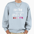 Im Favorite Uncle Sweatshirt - Unique Graphic Men Women - T-Shirt, Sweatshirt, Hoodie