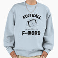 Football My Second Favorite F Sweatshirt - Casual Everyday Wear Men Women - T-Shirt, Sweatshirt, Hoodie