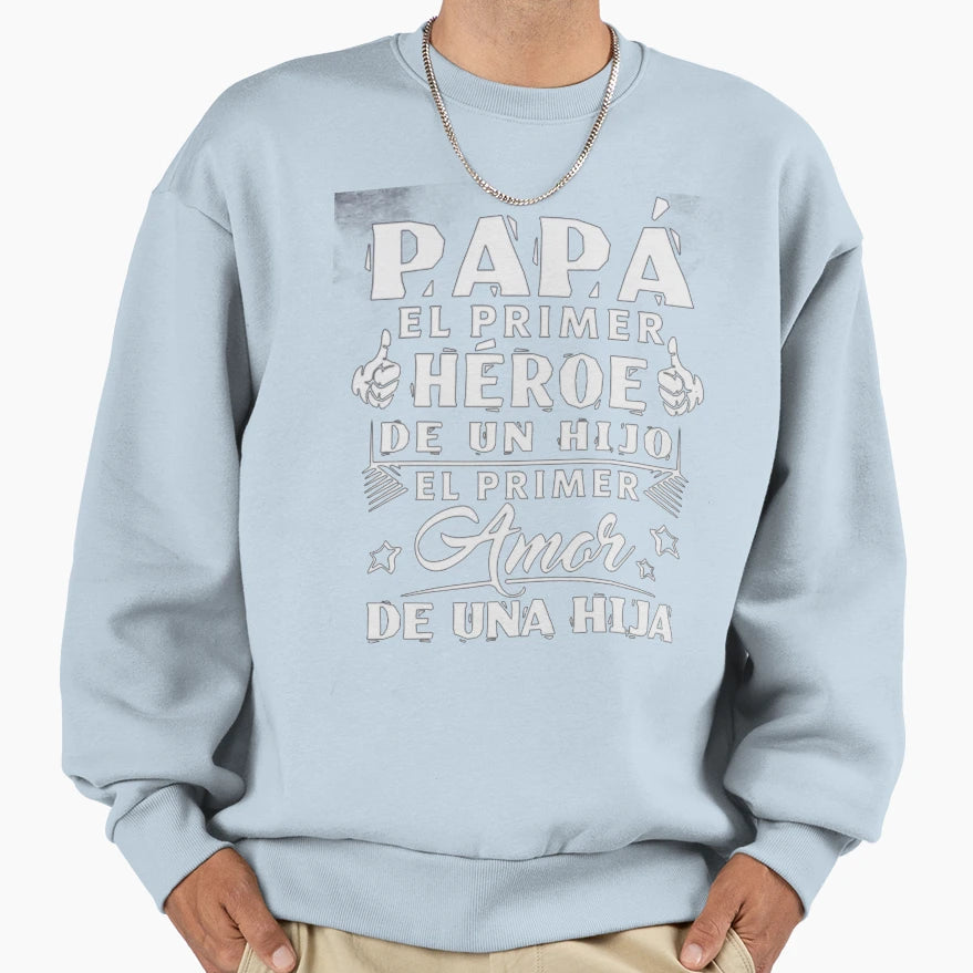 Papa El Primer Heroe De Un Hijo El Sweatshirt - Streetwear Style Men Women - T-Shirt, Sweatshirt, Hoodie