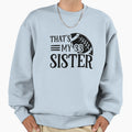 Thats My 33 Sister Sweatshirt - Streetwear Style Men Women - T-Shirt, Sweatshirt, Hoodie