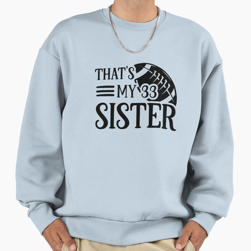 Thats My 33 Sister Sweatshirt - Streetwear Style Men Women - T-Shirt, Sweatshirt, Hoodie