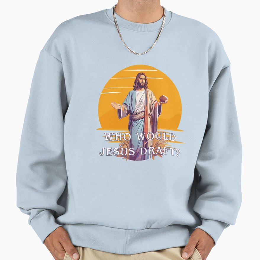 Who Would Jesus Draft Sweatshirt - Fun Novelty Design for Adults - T-Shirt, Sweatshirt, Hoodie