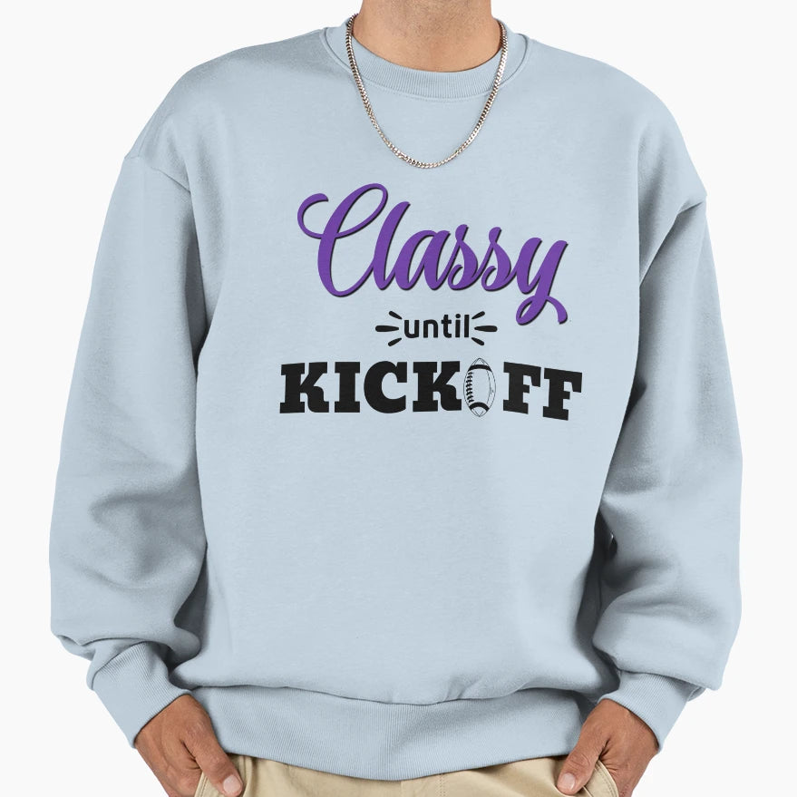Classy Until Kickoff Football T-Shirt - Casual Everyday Wear for Adults - T-Shirt, Sweatshirt, Hoodie