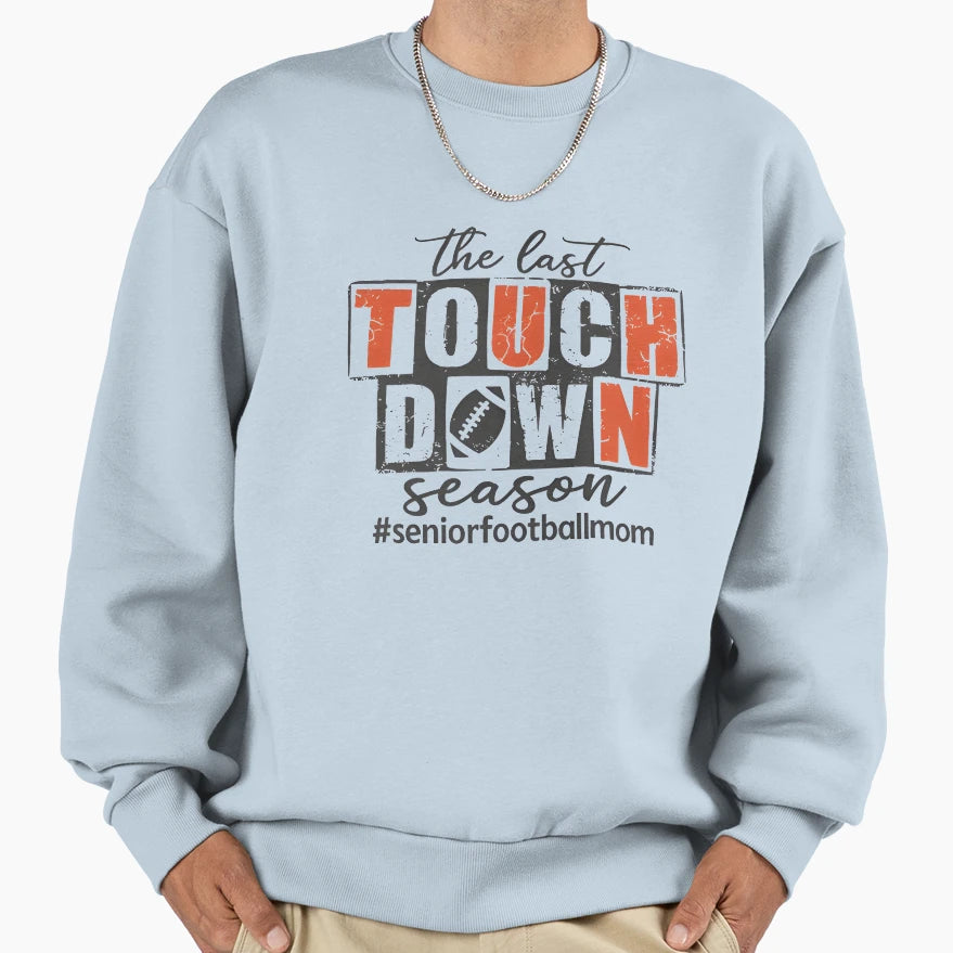 Last Touchdown Season Sweatshirt - Aesthetic Graphic Unisex - T-Shirt, Sweatshirt, Hoodie