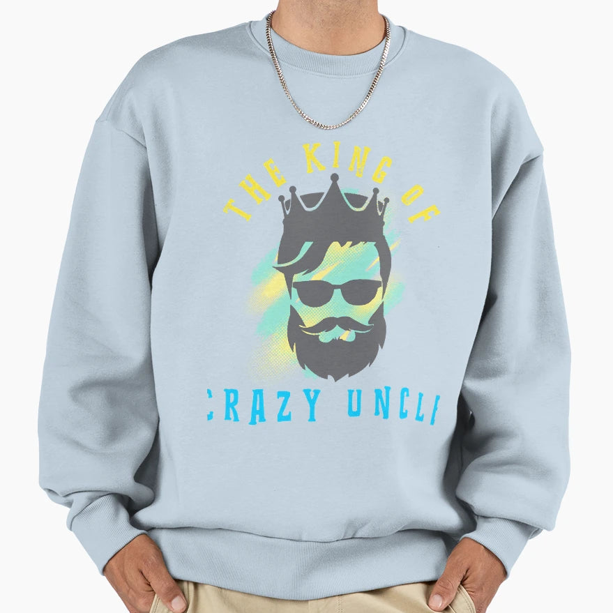 King Crazy Uncle Sweatshirt - Unique Graphic Unisex - T-Shirt, Sweatshirt, Hoodie