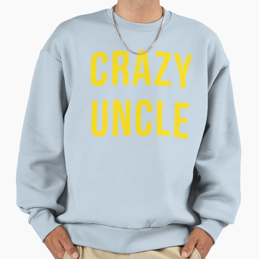Crazy Uncle Sweatshirt - Unique Graphic Men Women - T-Shirt, Sweatshirt, Hoodie