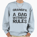 Grandpa Dad Without Rules Fathers Sweatshirt - Novelty Apparel Men Women - T-Shirt, Sweatshirt, Hoodie