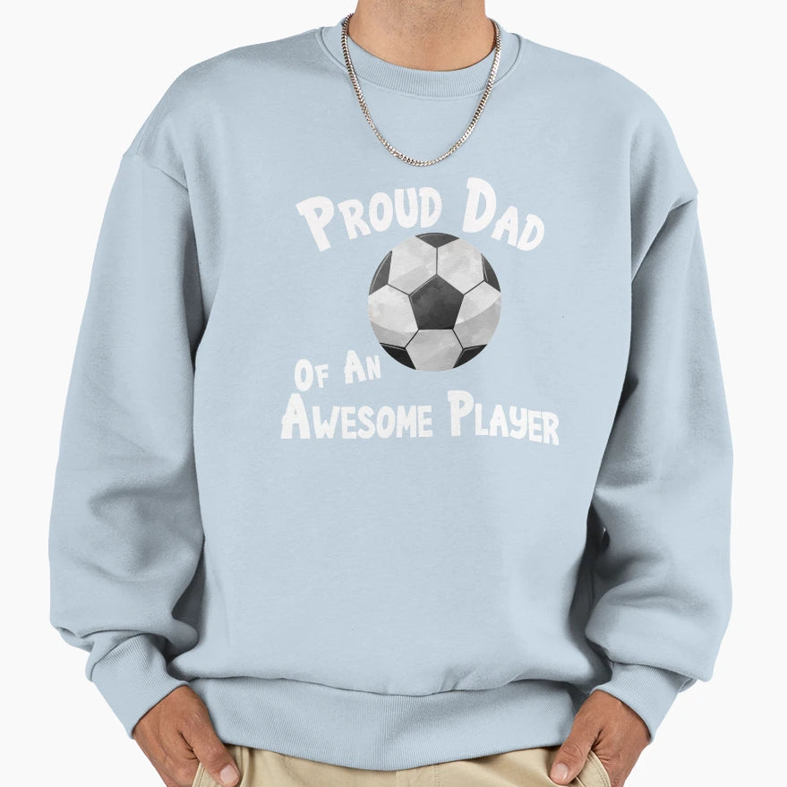 Soccer Football Proud Dad Awesome Sweatshirt - Unique Graphic for Adults - T-Shirt, Sweatshirt, Hoodie